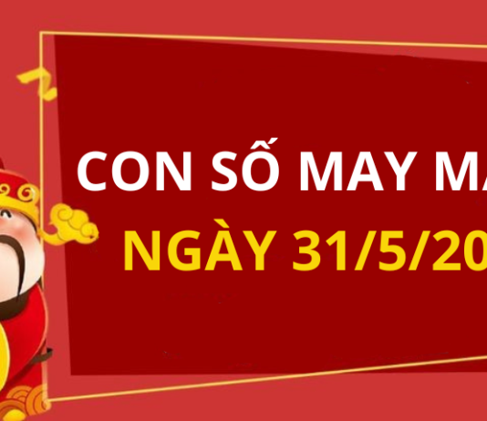 Con số may mắn hôm nay 31/5/2024 theo tuổi: Chọn số giúp bạn ĐỔI VẬN