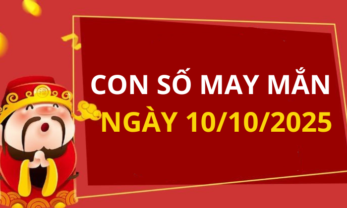 Con số may mắn hôm nay 10/10/2025 theo tuổi: Số thu hút tài lộc