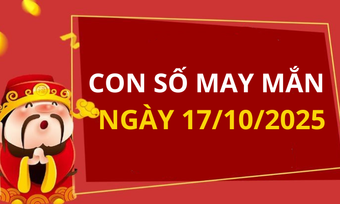 Con số may mắn hôm nay 17/10/2025 theo tuổi: Chọn đúng số để đổi vận ngay