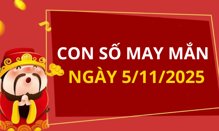Con số may mắn hôm nay 5/11/2025 theo tuổi: Số giúp bạn đón lộc lớn