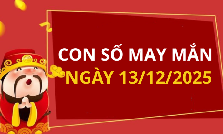 Con số may mắn hôm nay 13/12/2025 theo tuổi: Số may mắn giúp bạn đón lộc