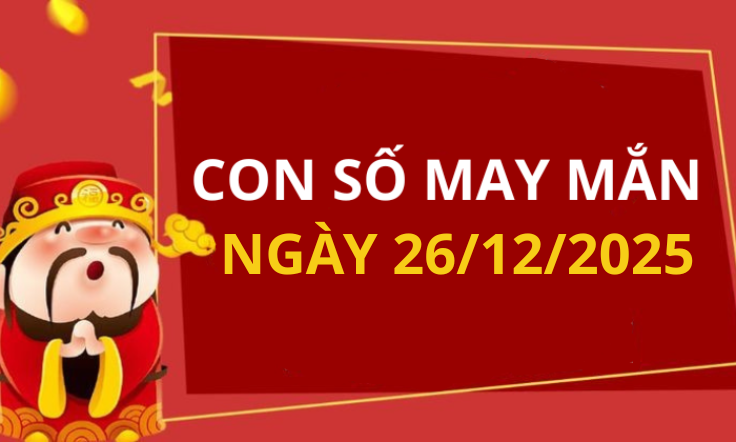 Con số may mắn hôm nay 26/12/2025 theo tuổi: Chọn số cát đổi vận tức thì