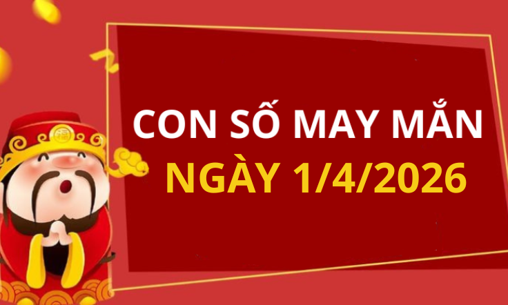 Con số may mắn hôm nay 1/4/2026 theo từng tuổi: Số may đón lộc trời ban