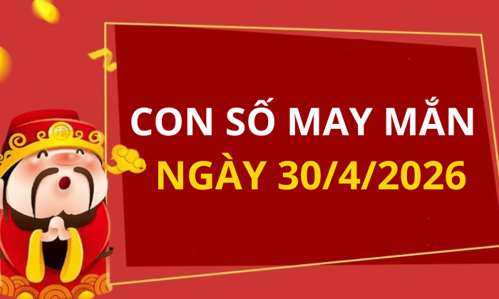 Con số may mắn hôm nay 30/4/2026 theo từng tuổi: Chọn số cát đổi vận tức thì