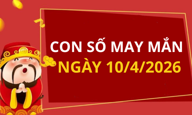 Con số may mắn hôm nay 10/4/2026 theo từng tuổi: Chọn số đón lộc