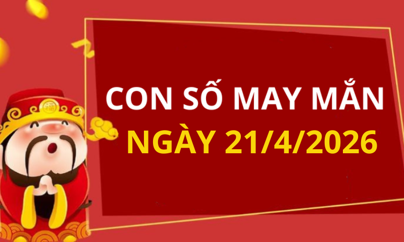 Con số may mắn hôm nay 21/4/2026 theo từng tuổi: Số thu hút tài lộc
