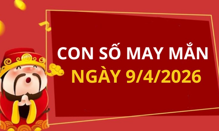 Con số may mắn hôm nay 9/4/2026 theo từng tuổi: Số vượng cho tuổi của bạn