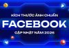 Bật mí kích thước ảnh đăng Facebook 2026 không bị vỡ chuẩn nhất