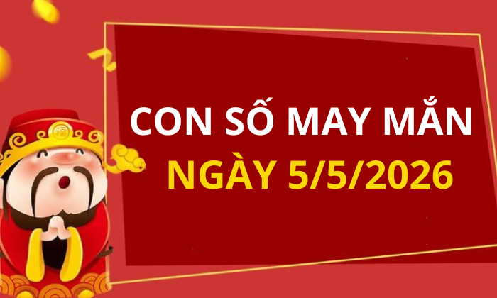 Con số may mắn hôm nay 5/5/2026 theo từng tuổi: Chọn số cát đổi vận tức thì