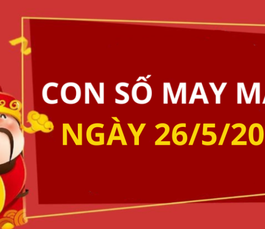 Con số may mắn hôm nay 26/5/2026 theo từng tuổi: Xem số tốt giúp bạn dễ đón lộc