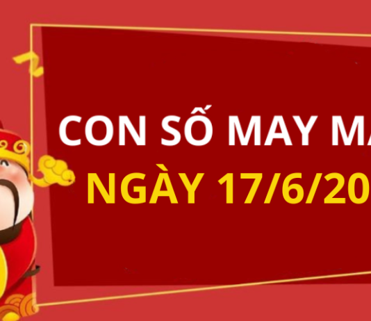 Con số may mắn hôm nay 17/6/2026 theo từng tuổi: Số may giúp bạn phát tài