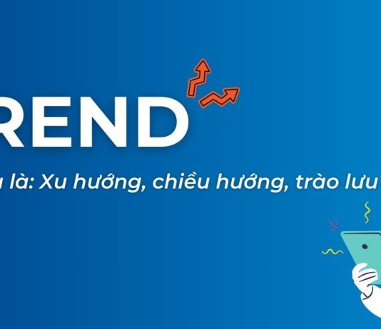 Trend là gì? Bí quyết bắt trend hiệu quả trong kinh doanh hiệu quả