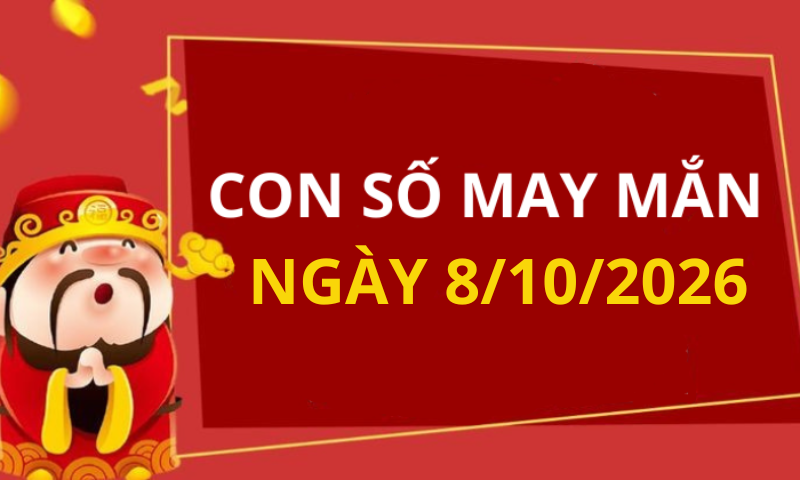 Con số may mắn hôm nay 8/10/2026 theo từng tuổi: Xem số may mắn giúp bạn đón lộc