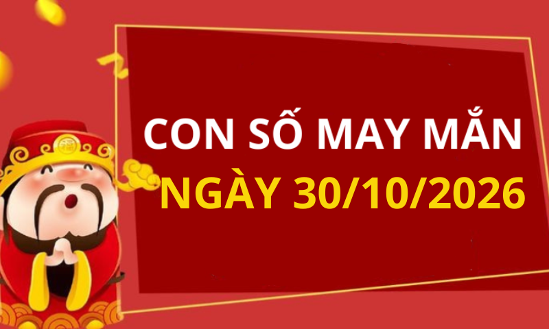 Con số may mắn hôm nay 30/10/2026 theo từng tuổi: Số cát lành giúp bạn đổi vận